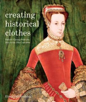 Paperback Creating Historical Clothes: Pattern Cutting from Tudor to Victorian Times Book