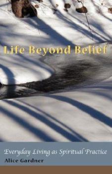 Paperback Life Beyond Belief, Everyday Living as Spiritual Practice Book