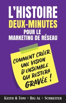 Paperback L'histoire Deux-Minutes pour le Marketing de Réseau: Vous êtes anxieux lorsque vient le temps de présenter votre opportunité d'affaires à vos prospect [French] Book