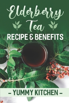 Paperback Elderberry Tea Recipe & Benefits: Yummy Kitchen: Elderberry Tea Benefits Book