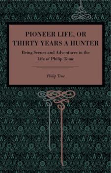 Paperback Pioneer Life; or, Thirty Years a Hunter: Being Scenes and Adventures in the Life of Philip Tome Book