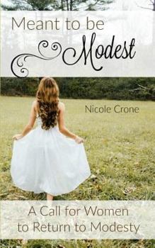 Paperback Meant to be Modest: A Call for Women to Return to Modesty Book