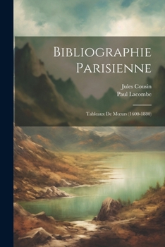 Paperback Bibliographie Parisienne: Tableaux De Moeurs (1600-1880) [French] Book