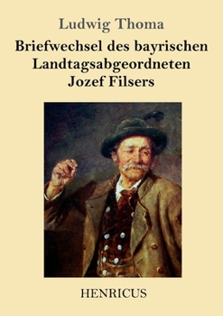 Briefwechsel des bayrischen Landtagsabgeordneten Jozef Filsers (German Edition)
