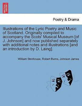 Paperback Illustrations of the Lyric Poetry and Music of Scotland. Originally compiled to accompany the Scots' Musical Museum [of J. Johnson] and now published Book