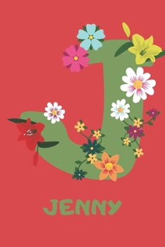 Jenny : Personalized with Name Notebook Journal Lined for Women and Girls. Initial Notebook with Flowers for Women. Best Practical a Gift for a Girl