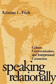 Paperback Speaking Relationally: Culture, Communication, and Interpersonal Connection (The Guilford Series on Personal Relationships) Book