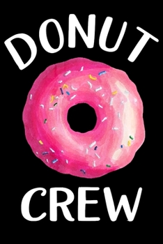 Donut Crew: Funny Notebookjournal college ruled for Doughnut Lovers | Food Pun | Gift for Sprinkled Donuts & Cupcakes Girls | 100 Ruled Lined Pages (6x9 inches)