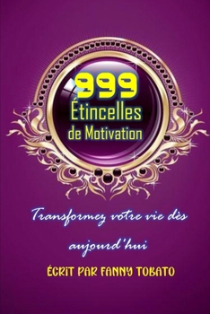 999 Étincelles de Motivation: Transformez votre vie dès aujourd'hui (French Edition)
