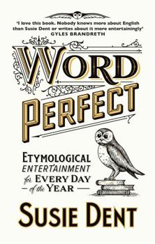 Hardcover Word Perfect: Curious Coinages and Etymological First Aid For Every Day of the Year Book