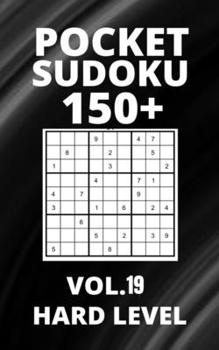 Paperback Pocket Sudoku 150+ Puzzles: Hard Level with Solutions - Vol. 19 Book