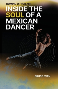 Coming Up for Air Inside the Soul of a Mexican Dancer