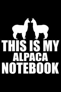 This Is My ALPACA NOTEBOOK: Cool ALPACA Journal Notebook - Gifts Idea for ALPACA Lovers Notebook for Men & Women.