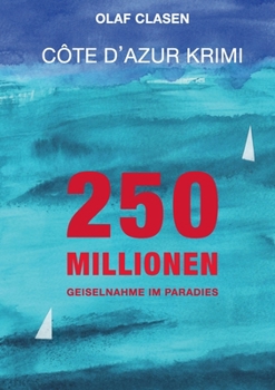 Paperback 250 Millionen: Geiselnahme im Paradies - Côte d'Azur Krimi [German] Book