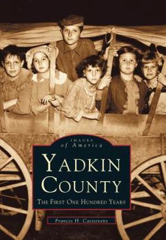 Yadkin County: The First One Hundred Years - Book  of the Images of America: North Carolina