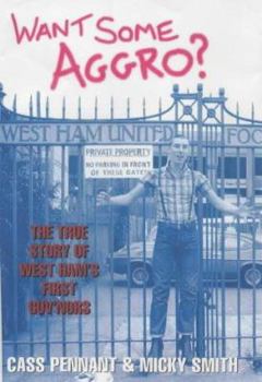 Hardcover Want Some Aggro?: The True Story of West Ham's First Guv'nors Book
