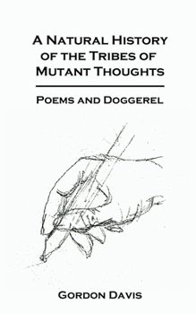 Paperback A Natural History of the Tribes of Mutant Thoughts: Poems and Doggerel Book