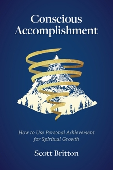Paperback Conscious Accomplishment - How To Use Personal Achievement For Spiritual Growth Book
