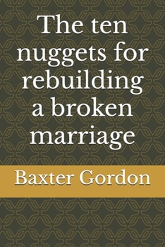 Paperback The ten nuggets for rebuilding a broken marriage Book