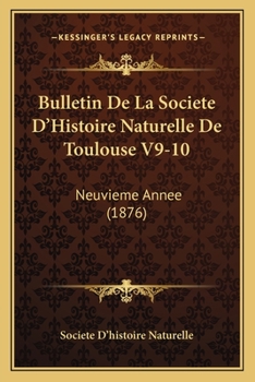 Paperback Bulletin De La Societe D'Histoire Naturelle De Toulouse V9-10: Neuvieme Annee (1876) [French] Book