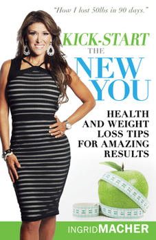 Paperback Kick-Start the New You: Health and Weight Loss Tips for Amazing Results Book