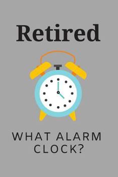 Paperback Retired What Alarm Clock?: Retirement Party Guest Book a Funny Work Event Sign in Book for Parties with Attitude Book