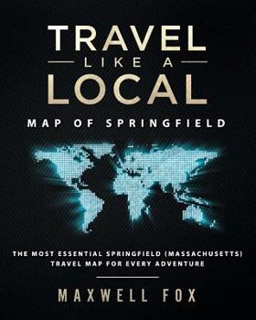 Paperback Travel Like a Local - Map of Springfield: The Most Essential Springfield (Massachusetts) Travel Map for Every Adventure Book