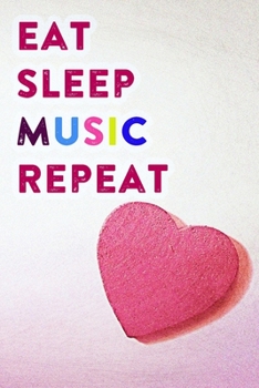 Eat Sleep Music Repeat: Lined Notebook / Journal Gift, 200 Pages, 6x9, Pink Heart Cover, Matte Finish Inspirational Quotes Journal, Notebook, Diary, Composition Book