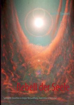 Paperback Rebell der Seele: Spirituelle Wege aus Angst, Verzweiflung, Depression & Burn-Out [German] Book