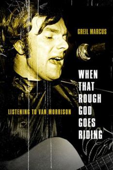 Hardcover When That Rough God Goes Riding: Listening to Van Morrison Book