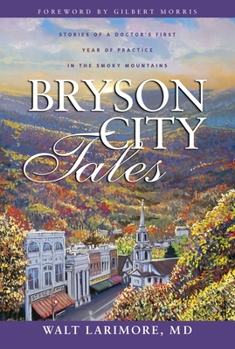 Bryson City Tales: Stories of a Doctor's First Year of Practice in the Smoky Mountains - Book  of the Bryson City