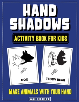Paperback Hand Shadows Activity Book for Kids: 28 Unique Animals Hand Shadow With Easy To Follow Illustrations Book