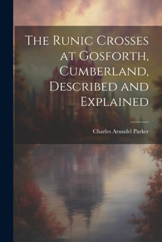 Paperback The Runic Crosses at Gosforth, Cumberland, Described and Explained Book
