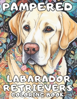 Paperback Pampered Labrador Retrievers Dog breed Coloring Book: A Cute Dog Coloring Book For Adults Book