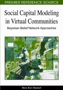 Hardcover Social Capital Modeling in Virtual Communities: Bayesian Belief Network Approaches Book