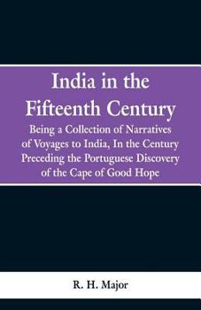 Paperback India in the Fifteenth Century: Being a Collection of Narratives of Voyages to India, In the Century Preceding the Portuguese Discovery of the Cape of Book