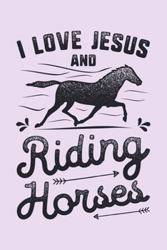 Paperback I Love Jesus and Riding Horses: Horse Lined Notebook, Journal, Organizer, Diary, Composition Notebook, Gifts for Horse Riders and Lovers Book