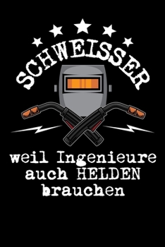 Schweisser weil Ingenieure auch Helden brauchen: DIN A5 Notizbuch kariert (German Edition)