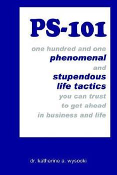 Paperback Ps-101: one hundred and one phenomenal and stupendous life tactics you can trust to get ahead in business and life Book