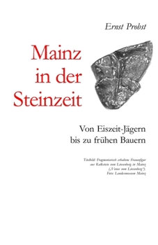 Paperback Mainz in der Steinzeit: Von Eiszeit-Jägern bis zu frühen Bauern [German] Book