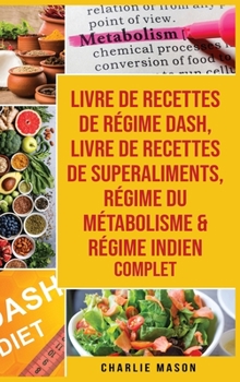 livre de recettes de r�gime Dash, Livre de recettes de superaliments, R�gime du m�tabolisme & R�gime indien complet