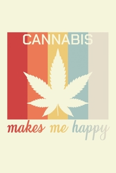 Paperback Cannabis Make Me Happy: Unique Cannabis Notebook 6"x9" Jounal Weed Ganja Calendar Book