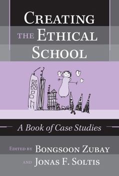 Paperback Creating the Ethical School: A Book of Case Studies Book