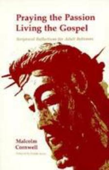 Paperback Praying the Passion: Living the Gospel : Scriptural Reflections for Adult Believers Book
