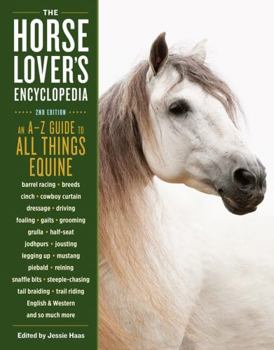 Paperback The Horse-Lover's Encyclopedia, 2nd Edition: A-Z Guide to All Things Equine: Barrel Racing, Breeds, Cinch, Cowboy Curtain, Dressage, Driving, Foaling, Book