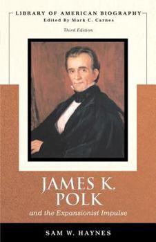 James K. Polk and the Expansionist Impulse - Book  of the Library of American Biography