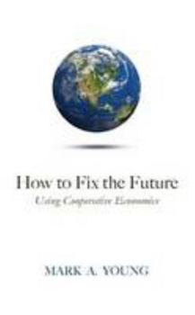 Paperback How to Fix the Future (Using Cooperative Economics) Book