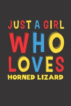 Just A Girl Who Loves Horned Lizard: A Nice Gift Idea For Horned Lizard Lovers Girl Women Gifts Journal Lined Notebook 6x9 120 Pages