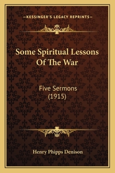 Paperback Some Spiritual Lessons Of The War: Five Sermons (1915) Book