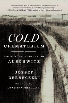 Hardcover Cold Crematorium: Reporting from the Land of Auschwitz Book